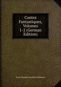 Contes Fantastiques, Volumes 1-2 (German Edition)