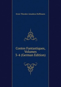 Contes Fantastiques, Volumes 3-4 (German Edition)