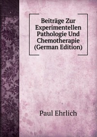 Beitrage Zur Experimentellen Pathologie Und Chemotherapie (German Edition)