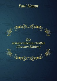 Die Achamenideninschriften (German Edition)