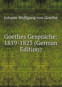 Goethes Gesprache: 1819-1823 (German Edition)