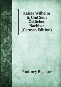 Kaiser Wilhelm Ii. Und Sein Ostlicher Nachbar (German Edition)