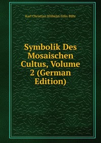 Symbolik Des Mosaischen Cultus, Volume 2 (German Edition)