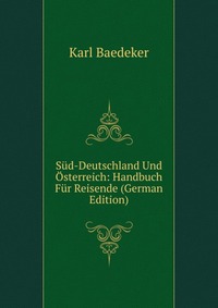 Sud-Deutschland Und Osterreich: Handbuch Fur Reisende (German Edition)