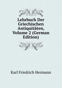 Lehrbuch Der Griechischen Antiquitaten, Volume 2 (German Edition)