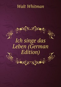 Ich singe das Leben (German Edition)