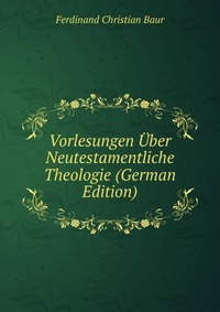 Vorlesungen Uber Neutestamentliche Theologie (German Edition)