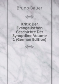 Kritik Der Evangelischen Geschichte Der Synoptiker, Volume 1 (German Edition)