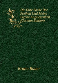 Die Gute Sache Der Freiheit Und Meine Eigene Angelegenheit (German Edition)