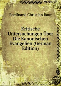 Kritische Untersuchungen Uber Die Kanonischen Evangelien (German Edition)