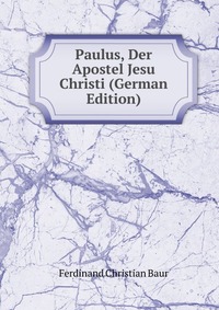 Paulus, Der Apostel Jesu Christi (German Edition)