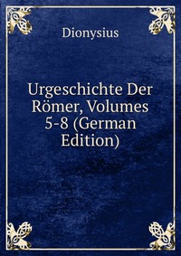 Urgeschichte Der Romer, Volumes 5-8 (German Edition)