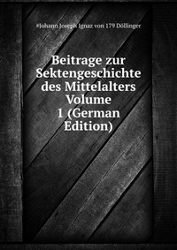 Beitrage zur Sektengeschichte des Mittelalters Volume 1 (German Edition)