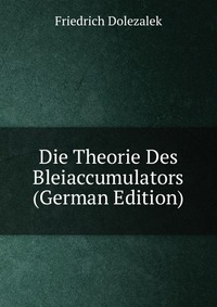 Die Theorie Des Bleiaccumulators (German Edition)