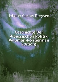 Geschichte Der Preussischen Politik, Volumes 4-5 (German Edition)