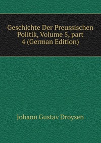 Geschichte Der Preussischen Politik, Volume 5, part 4 (German Edition)