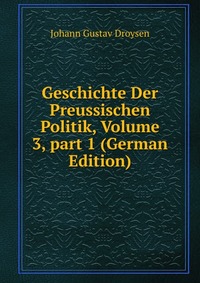 Geschichte Der Preussischen Politik, Volume 3, part 1 (German Edition)