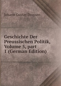 Geschichte Der Preussischen Politik, Volume 5, part 1 (German Edition)