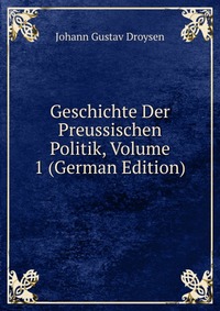 Geschichte Der Preussischen Politik, Volume 1 (German Edition)