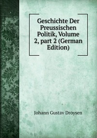 Geschichte Der Preussischen Politik, Volume 2, part 2 (German Edition)