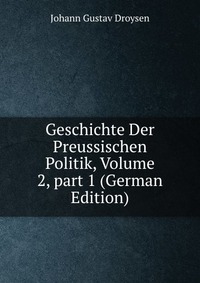 Geschichte Der Preussischen Politik, Volume 2, part 1 (German Edition)