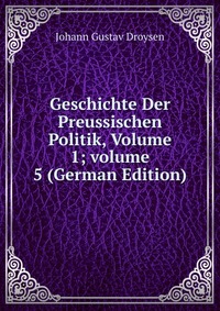 Geschichte Der Preussischen Politik, Volume 1; volume 5 (German Edition)