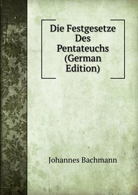 Die Festgesetze Des Pentateuchs (German Edition)