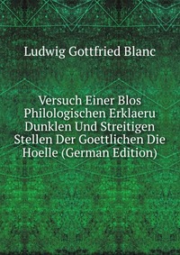 Versuch Einer Blos Philologischen Erklaeru Dunklen Und Streitigen Stellen Der Goettlichen Die Hoelle (German Edition)