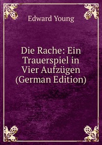 Die Rache: Ein Trauerspiel in Vier Aufzugen (German Edition)