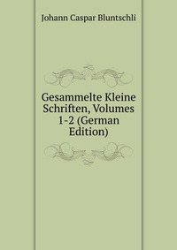 Gesammelte Kleine Schriften, Volumes 1-2 (German Edition)