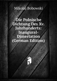 Die Polnische Dichtung Des Xv. Jahrhunderts: Inaugural-Dissertation (German Edition)