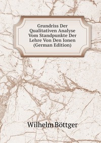 Grundriss Der Qualitativen Analyse Vom Standpunkte Der Lehre Von Den Ionen (German Edition)