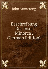 Beschreibung Der Insel Minorca . (German Edition)