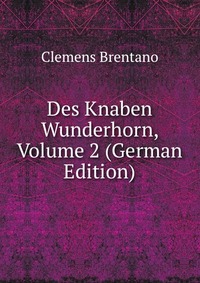 Des Knaben Wunderhorn, Volume 2 (German Edition)