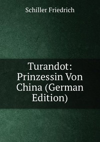 Turandot: Prinzessin Von China (German Edition)