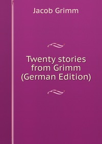 Twenty stories from Grimm (German Edition)