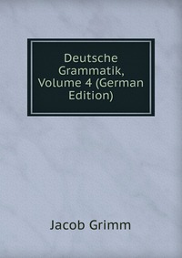 Deutsche Grammatik, Volume 4 (German Edition)