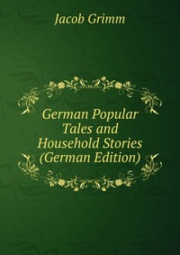 German Popular Tales and Household Stories (German Edition)