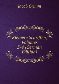 Kleinere Schriften, Volumes 3-4 (German Edition)