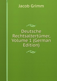 Deutsche Rechtsaltertumer, Volume 1 (German Edition)