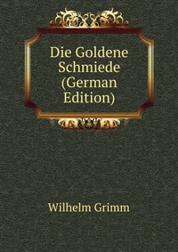 Die Goldene Schmiede (German Edition)