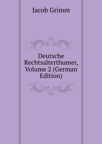 Deutsche Rechtsalterthumer, Volume 2 (German Edition)