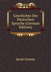 Geschichte Der Deutschen Sprache (German Edition)