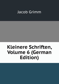 Kleinere Schriften, Volume 6 (German Edition)