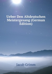 Ueber Den Altdeutschen Meistergesang (German Edition)