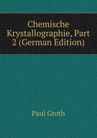 Chemische Krystallographie, Part 2 (German Edition)