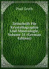 Zeitschrift Fur Krystallographie Und Mineralogie, Volume 35 (German Edition)