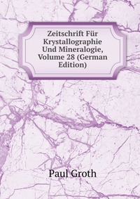 Zeitschrift Fur Krystallographie Und Mineralogie, Volume 28 (German Edition)