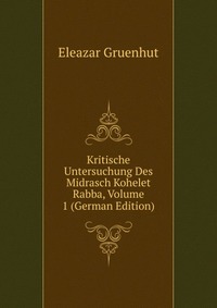 Kritische Untersuchung Des Midrasch Kohelet Rabba, Volume 1 (German Edition)