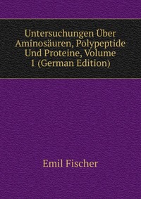 Untersuchungen Uber Aminosauren, Polypeptide Und Proteine, Volume 1 (German Edition)